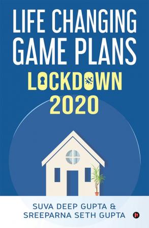 LOCKDOWN 2020 : Life Changing Game Plans