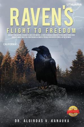 Raven's Flight to Freedom: Odyssey from Wartime Lithuania to Land's End America: A Story of Survival Dedicated to Those Who Retained Their Humanity ... Over Despotic Forces but Not by Much