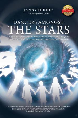 Dancers Amongst The Stars: The wonder the beauty and the magic of who we really are seen through the eyes of an awakening woman who happens to have a therapist in her pocket