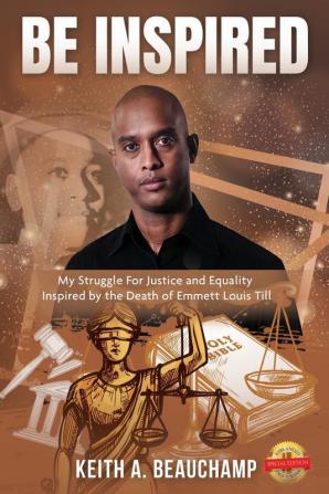 Be Inspired: My Struggle For Justice and Equality Inspired by the Death of Emmett Louis Till