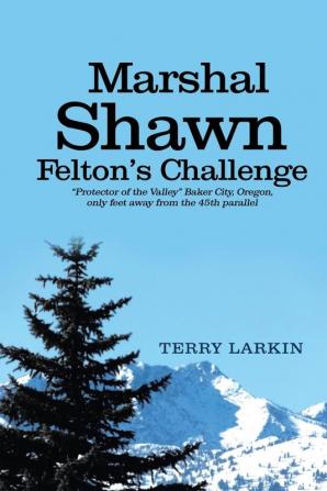 Marshal Shawn Felton's Challenge: "Protector of the Valley" Baker City Oregon only feet away from the 45th parallel