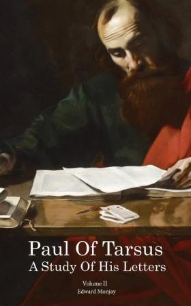 Paul of Tarsus: A study of His Letters (Volume II)