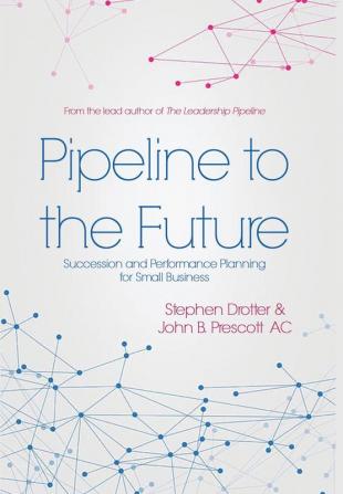 Pipeline to the Future: Succession and Performance Planning for Small Business