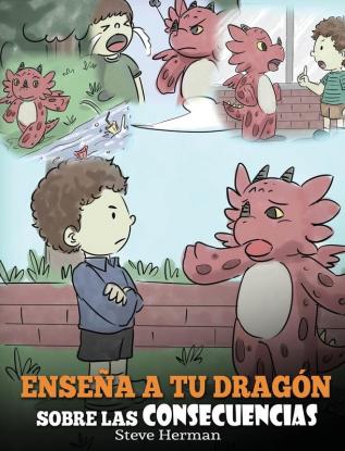 Enseña a tu Dragón Sobre las Consecuencias: (Teach Your Dragon To Understand Consequences) Un Lindo Cuento Infantil para Enseñar a los Niños a ... Decisiones.: 14 (My Dragon Books Español)