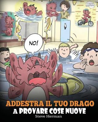 Addestra il tuo drago a provare cose nuove: (Get Your Dragon To Try New Things) Una simpatica storia per bambini per insegnare loro ad abbracciare il ... di comfort.: 19 (My Dragon Books Italiano)