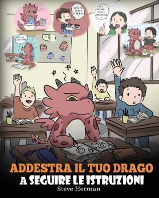 Addestra il tuo drago a seguire le istruzioni: (Teach Your Dragon To Follow Instructions) Una simpatica storia per bambini per insegnare loro ... le istruzioni.: 20 (My Dragon Books Italiano)