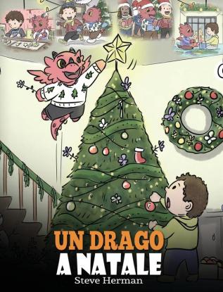 Un drago a Natale: (A Dragon Christmas) Aiuta il tuo drago a fare i preparativi per il Natale. Una simpatica storia per bambini per celebrare il ... dell'anno.: 21 (My Dragon Books Italiano)