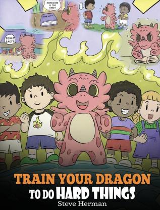 Train Your Dragon To Do Hard Things: A Cute Children's Story about Perseverance Positive Affirmations and Growth Mindset.: 36 (My Dragon Books)