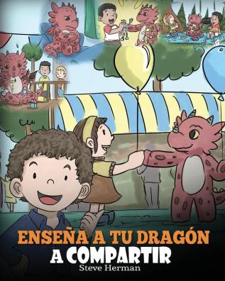 Enseña a tu Dragón a Compartir: (Teach Your Dragon To Share) Un lindo cuento para ayudar a los niños a comprender el compartir y el trabajo en equipo.: 17 (My Dragon Books Español)