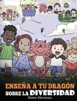 Enseña a tu Dragón Sobre la Diversidad: (Teach Your Dragon About Diversity) Un lindo cuento infantil para enseñar a los niños sobre la diversidad y las diferencias.: 25 (My Dragon Books Español)