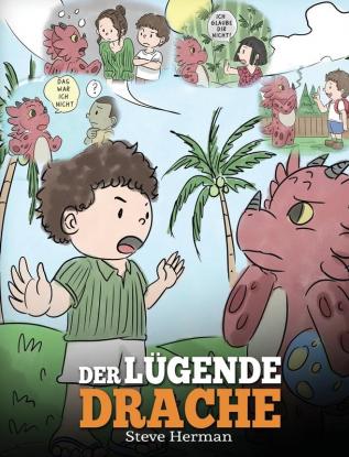 Der lügende Drache: (Teach Your Dragon To Stop Lying): Eine süße Kindergeschichte um Kindern beizubringen die Wahrheit zu sagen und ehrlich zu sein.: 15 (My Dragon Books Deutsch)