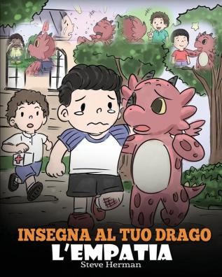 Insegna al tuo drago l'empatia: (Teach Your Dragon Empathy) Aiuta il tuo drago a capire l'empatia. Una simpatica storia per bambini per educarli ... gentilezza.: 24 (My Dragon Books Italiano)