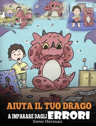 Aiuta il tuo drago a imparare dagli errori: (Help Your Dragon Learn From Mistakes) Una simpatica storia per bambini per istruirli sul perfezionismo ... i fallimenti.: 26 (My Dragon Books Italiano)