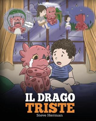 Il drago triste: (The Sad Dragon) Una simpatica storia per bambini per aiutarli a comprendere la perdita di una persona cara e insegnare loro ad ... difficili.: 28 (My Dragon Books Italiano)