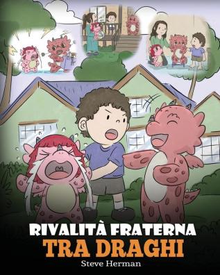 Rivalità fraterna tra draghi: (Dragon Sibling Rivalry) Una simpatica storia per bambini per educarli ai rapporti tra fratelli e sorelle e insegnare ... d'accordo.: 29 (My Dragon Books Italiano)