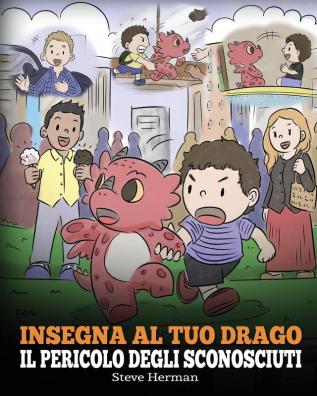 Insegna al tuo drago il pericolo degli sconosciuti: Una simpatica storia per bambini per renderli consapevoli del pericolo rappresentato dagli ... sicurezza.: 33 (My Dragon Books Italiano)