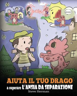 Aiuta il tuo drago a superare l'ansia da separazione: Una simpatica storia per bambini per insegnare loro a superare diversi tipi di ansia da ... e perdita.: 35 (My Dragon Books Italiano)