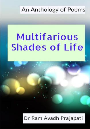 Multifarious Shades of Life: An Anthology of Poems