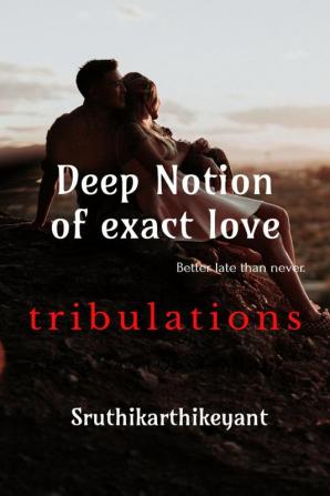 Deep notion of exact Love : Better late than never