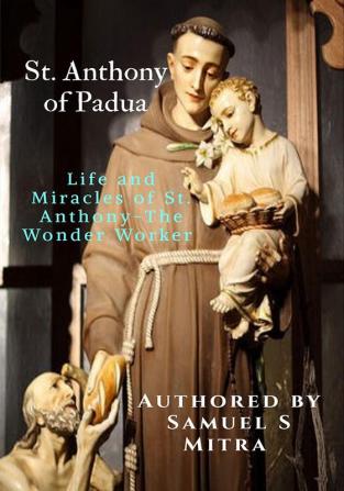 St. Anthony of Padua : Life and Miracles of St. Anthony-The Wonder Worker