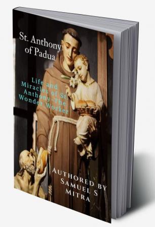 St. Anthony of Padua : Life and Miracles of St. Anthony-The Wonder Worker