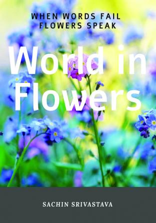 World in Flowers : When Words Fail Flowers Speak