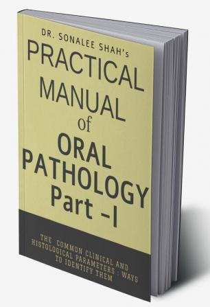 Practical manual of Oral Pathology -Part I : Oral Pathology