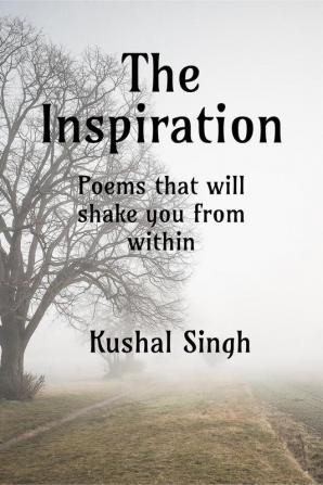 The Inspiration : Attractive lovely rhyming poems that will give every thought wings and will take you to the mirror of world and its reality. Poems that will shake you from within and tell you how...