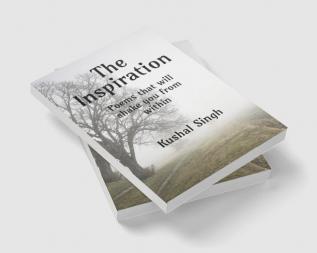 The Inspiration : Attractive lovely rhyming poems that will give every thought wings and will take you to the mirror of world and its reality. Poems that will shake you from within and tell you how...