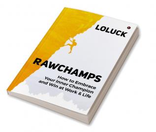 RAWCHAMPS : How to Embrace Your Inner Champion and Win at Work &amp; Life