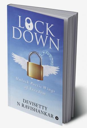 LOCKDOWN : UNLOCK POETIC WINGS OF FREEDOM