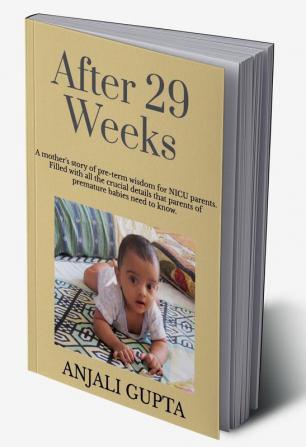 After 29 Weeks: A mother's story of pre-term wisdom for NICU parents : Filled with all the crucial details that parents of premature babies need to know!