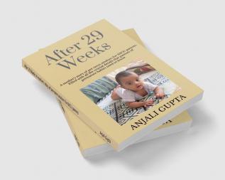 After 29 Weeks: A mother's story of pre-term wisdom for NICU parents : Filled with all the crucial details that parents of premature babies need to know!