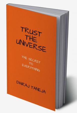 TRUST THE UNIVERSE : THE SECRET TO EVERYTHING