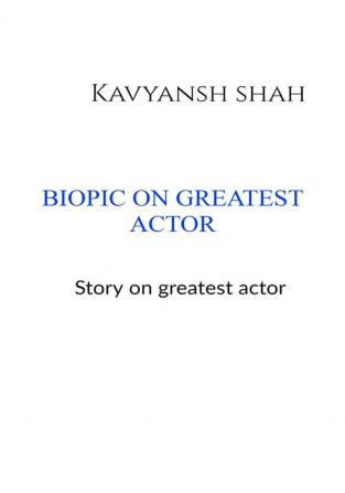 BIOPIC ON GREATEST ACTORS : GREATEST ACTOR