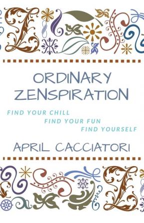 Ordinary Zenspiration: Find Your Chill Find Your Fun Find Yourself