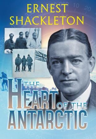 The Heart of the Antarctic (Annotated) Vol I and II (Sastrugi Press Classics)