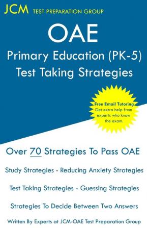 OAE Primary Education (PK-5) - Test Taking Strategies: Free Online Tutoring - New Edition - The latest strategies to pass your exam.