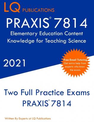 PRAXIS 7814 Elementary Education Content Knowledge for Teaching Science: Two Full Practice Exam - Free Online Tutoring - Updated Exam Questions