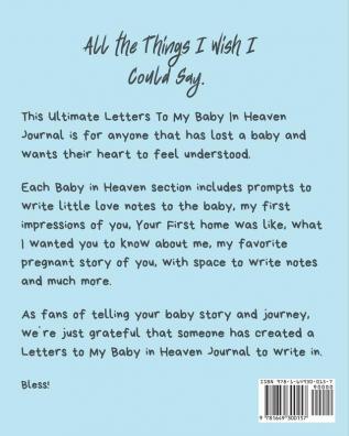 Letters To My Baby In Heaven: A Diary Of All The Things I Wish I Could Say Newborn Memories Grief Journal Loss of a Baby Sorrowful Season Forever In Your Heart Remember and Reflect