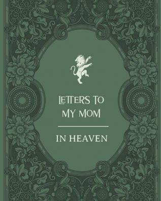 Letters To My Mom In Heaven: Wonderful Mom Heart Feels Treasure Keepsake Memories Grief Journal Our Story Dear Mom For Daughters For Sons