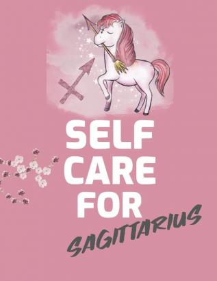 Self Care For Sagittarius: For Adults - For Autism Moms - For Nurses - Moms - Teachers - Teens - Women - With Prompts - Day and Night - Self Love Gift