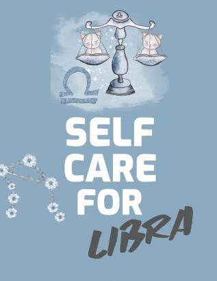 Self Care For Libra: For Adults - For Autism Moms - For Nurses - Moms - Teachers - Teens - Women - With Prompts - Day and Night - Self Love Gift