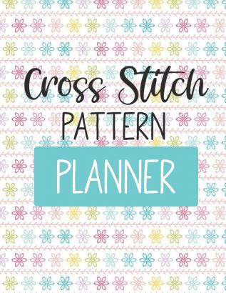 Cross Stitch Pattern Planner: For Adults - For Autism Moms - For Nurses - Moms - Teachers - Teens - Women - With Prompts - Day and Night - Self Love Gift