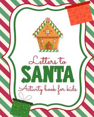 Letters To Santa Activity Book For Kids: North Pole - Crafts and Hobbies - Kid's Activity - Write Your Own - Christmas Gift - Mrs Claus - Naughty or Nice - Mailbox