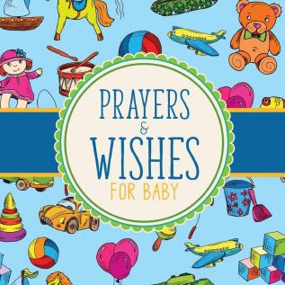 Prayers And Wishes For Baby: Children's Book - Christian Faith Based - I Prayed For You - Prayer Wish Keepsake