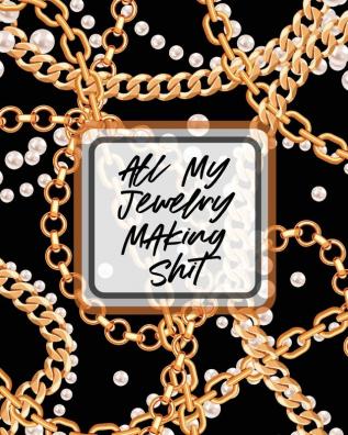 All My Jewelry Making Shit: DIY Project Planner Organizer Crafts Hobbies Home Made