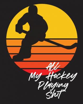 All My Hockey Playing Shit: For Players - Dump And Chase - Team Sports