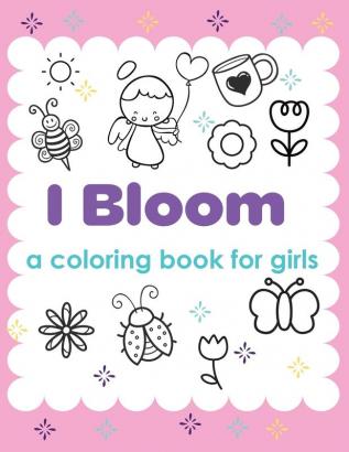 I Bloom A Coloring Book For Girls: Yes You Can - Develop Confidence - Self Belief