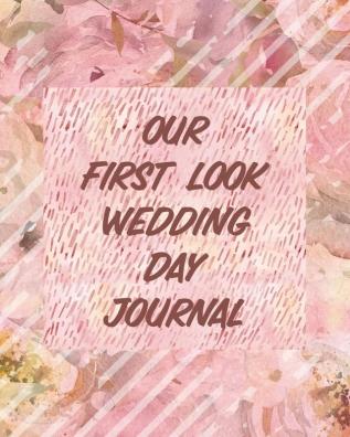 Our First Look Wedding Day Journal: Wedding Day - Bride and Groom - Love Notes